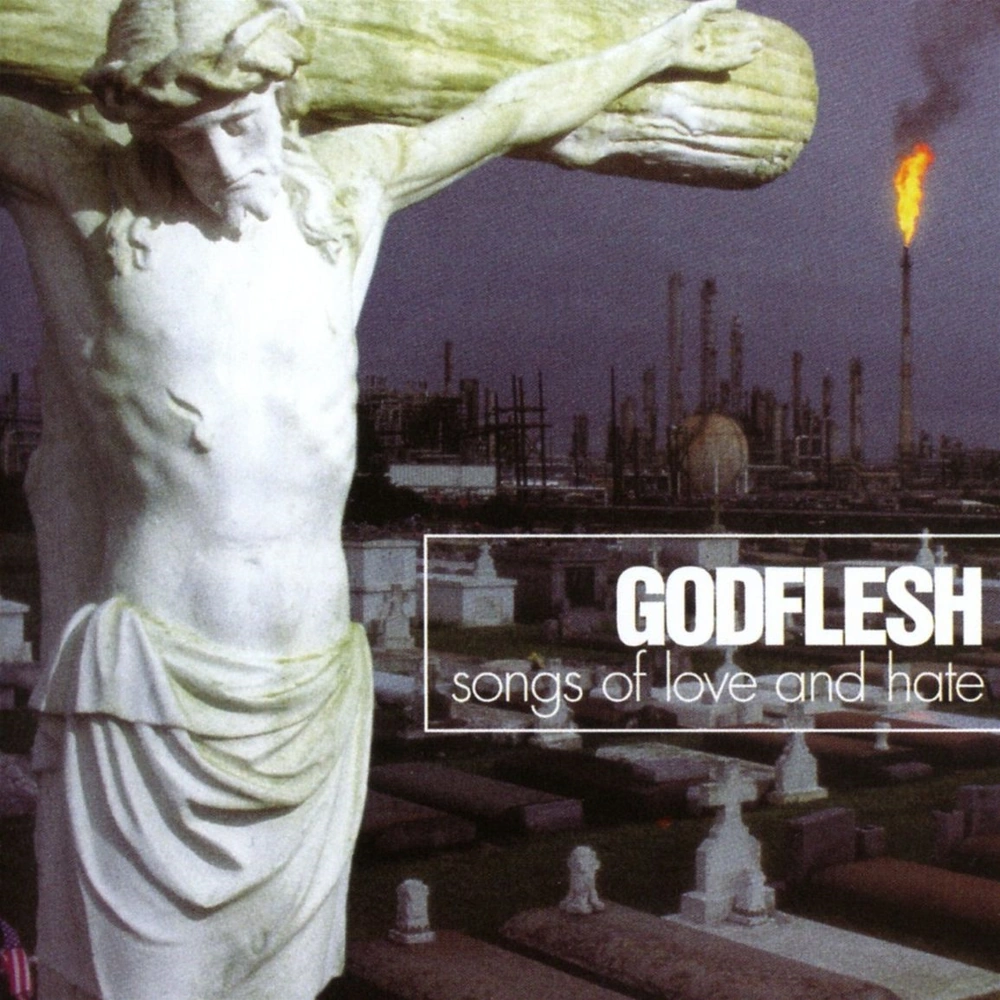 Godflesh (1996) Songs Of Love And Hate Godflesh (1996) Songs Of Love And Hate